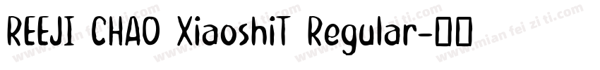 REEJI CHAO XiaoshiT Regular字体转换